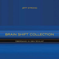 Brain Shift Collection - Übergang in den Schlaf: Power-Rhythmen für Heilung & Klarheit