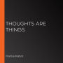 Thoughts Are Things