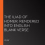 The Iliad of Homer, Rendered into English Blank Verse