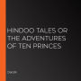 Hindoo Tales or the Adventures of Ten Princes