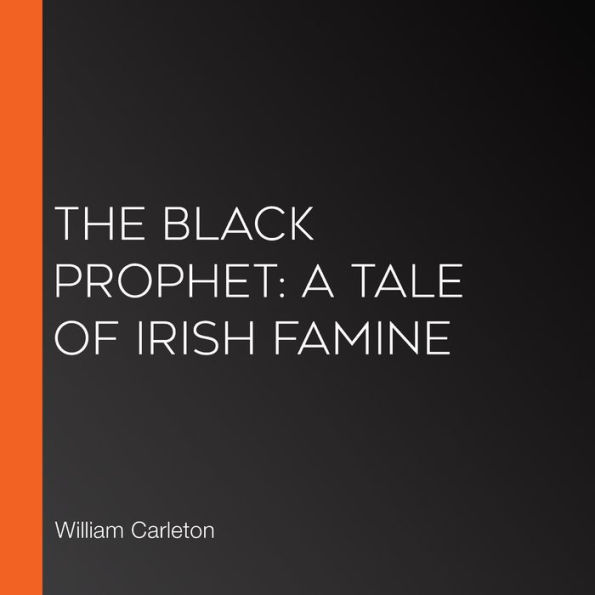 The Black Prophet: A Tale of Irish Famine