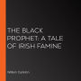 The Black Prophet: A Tale of Irish Famine
