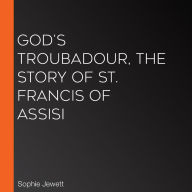 God's Troubadour, The Story of St. Francis of Assisi