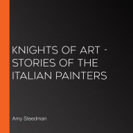 Knights of Art - Stories of the Italian Painters