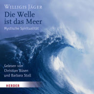 Die Welle ist das Meer: Mystische Spiritualität (Abridged)