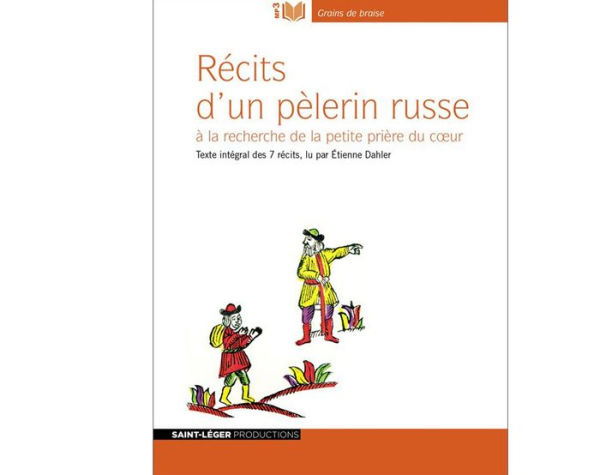 Récits D'Un Pèlerin Russe: A la recherche de la petite prière du coeur