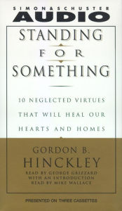 Standing For Something: Ten Neglected Virtues That Will Heal Our Hearts And Homes (Abridged)