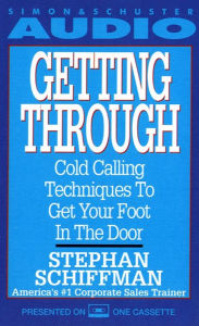 Getting Through: Cold Calling Techniques To Get Your Foot In The Door (Abridged)