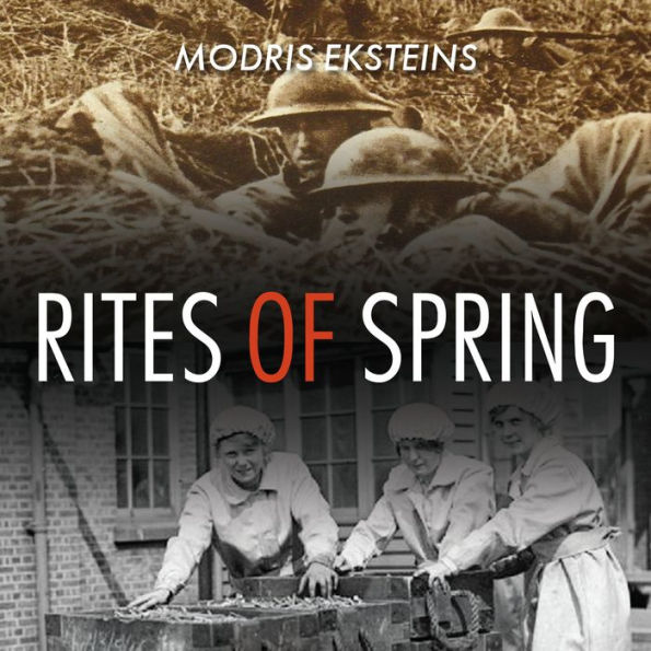 Rites of Spring: The Great War and the Birth of the Modern Age