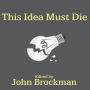 This Idea Must Die: Scientific Theories That Are Blocking Progress