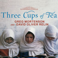 Three Cups of Tea: One Man's Mission to Promote Peace . . . One School at a Time