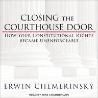 Closing the Courthouse Door: How Your Constitutional Rights Became Unenforceable