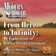 The Modern Scholar: From Here to Infinity: An Exploration of Science Fiction Literature