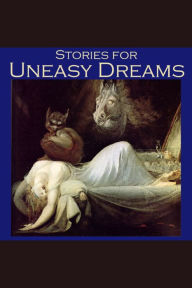 Stories for Uneasy Dreams: Tales of Strange Beds and Stranger Nightmares