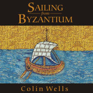 Sailing from Byzantium: How a Lost Empire Shaped the World