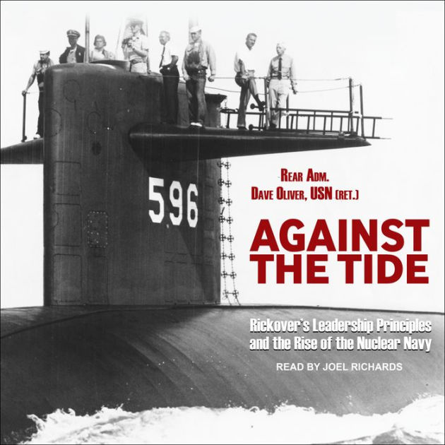 Against the Tide Rickover's Leadership Principles and the Rise of the
