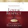 Love and Respect: The Love She Most Desires; The Respect He Desperately Needs