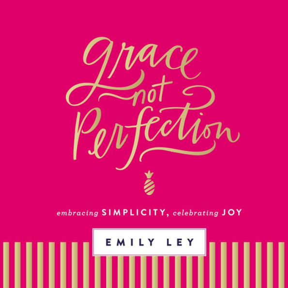 Grace, Not Perfection: Embracing Simplicity, Celebrating Joy (Tools and Strategies to Help You Simplify Your Space, Your Time, and Your Mind So You Can Slow Down and Enjoy Life)