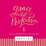 Grace, Not Perfection: Embracing Simplicity, Celebrating Joy (Tools and Strategies to Help You Simplify Your Space, Your Time, and Your Mind So You Can Slow Down and Enjoy Life)