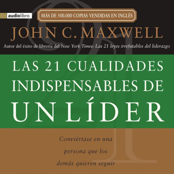 Las 21 cualidades indispensables de un líder: Conviértase en una persona que los demás quieren seguir (Abridged)