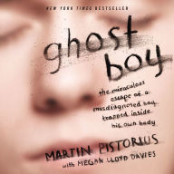 Ghost Boy: The Miraculous Escape of a Misdiagnosed Boy Trapped Inside His Own Body