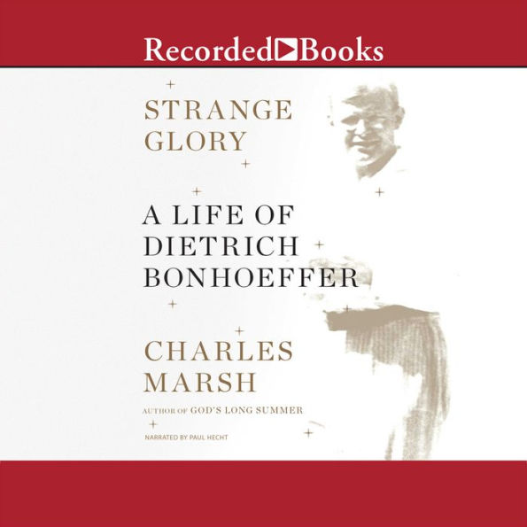 Strange Glory: A Life of Dietrich Bonhoeffer