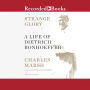 Strange Glory: A Life of Dietrich Bonhoeffer