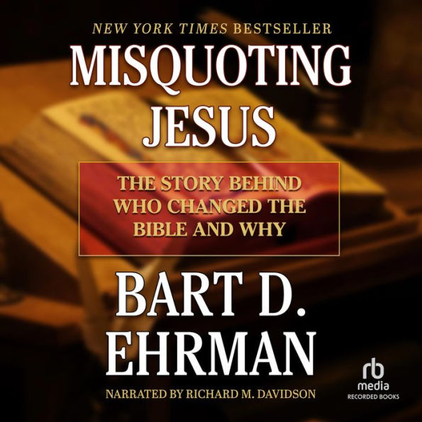 Misquoting Jesus: The Story Behind Who Changed the Bible and Why