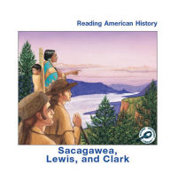 Sacagawea, Lewis, and Clark: Reading American History; Rourke Discovery Library