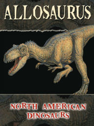Allosaurus: North American Dinosaurs