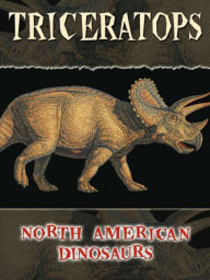 Triceratops: Life Science - North American Dinosaurs