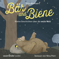 Bär und Biene, Kleine Geschichten über die weite Welt (Ungekürzte Lesung)