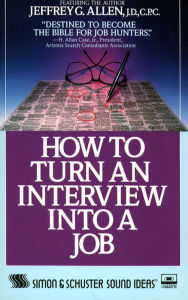 How to Turn An Interview Into A Job (Abridged)
