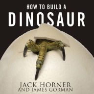 How to Build a Dinosaur: Extinction Doesn't Have to Be Forever