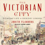 The Victorian City: Everyday Life in Dickens' London