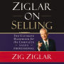 Ziglar on Selling: The Ultimate Handbook for the Complete Sales Professional (Abridged)