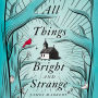 All Things Bright and Strange