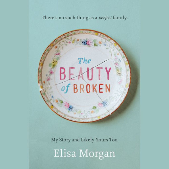 The Beauty of Broken: My Story and Likely Yours Too