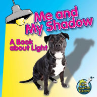Me and My Shadow: A Book about Light: A Book About Light