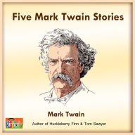 Five Mark Twain Stories: Featuring The Notorious Jumping Frog of Calaveras County