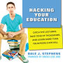 Hacking Your Education: Ditch the Lectures, Save Tens of Thousands, and Learn More Than Your Peers Ever Will