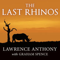 The Last Rhinos: My Battle to Save One of the World's Greatest Creatures