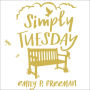 Simply Tuesday: Small-Moment Living in a Fast-Moving World
