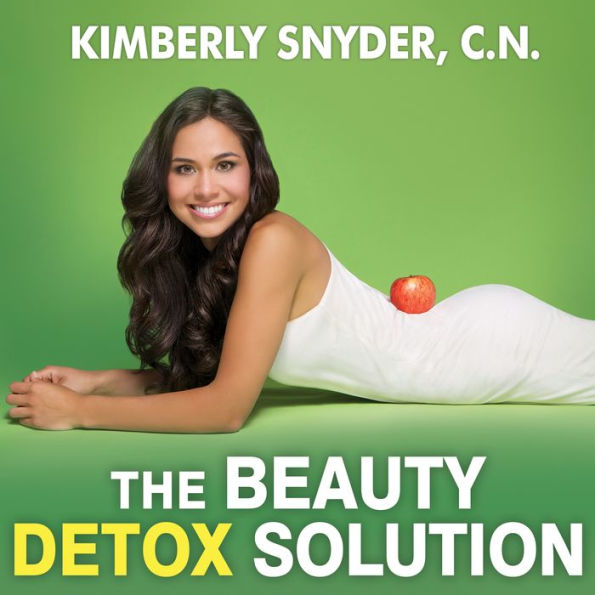The Beauty Detox Solution: Eat Your Way to Radiant Skin, Renewed Energy and the Body You've Always Wanted