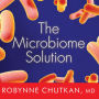 The Microbiome Solution: A Radical New Way to Heal Your Body from the Inside Out