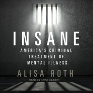 Insane: America's Criminal Treatment of Mental Illness