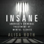 Insane: America's Criminal Treatment of Mental Illness