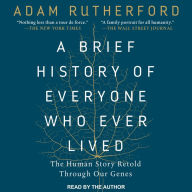 A Brief History of Everyone Who Ever Lived: The Human Story Retold Through Our Genes