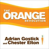 The Orange Revolution: How One Great Team Can Transform an Entire Organization