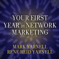 Your First Year in Network Marketing: Overcome Your Fears, Experience Success, and Achieve Your Dreams!